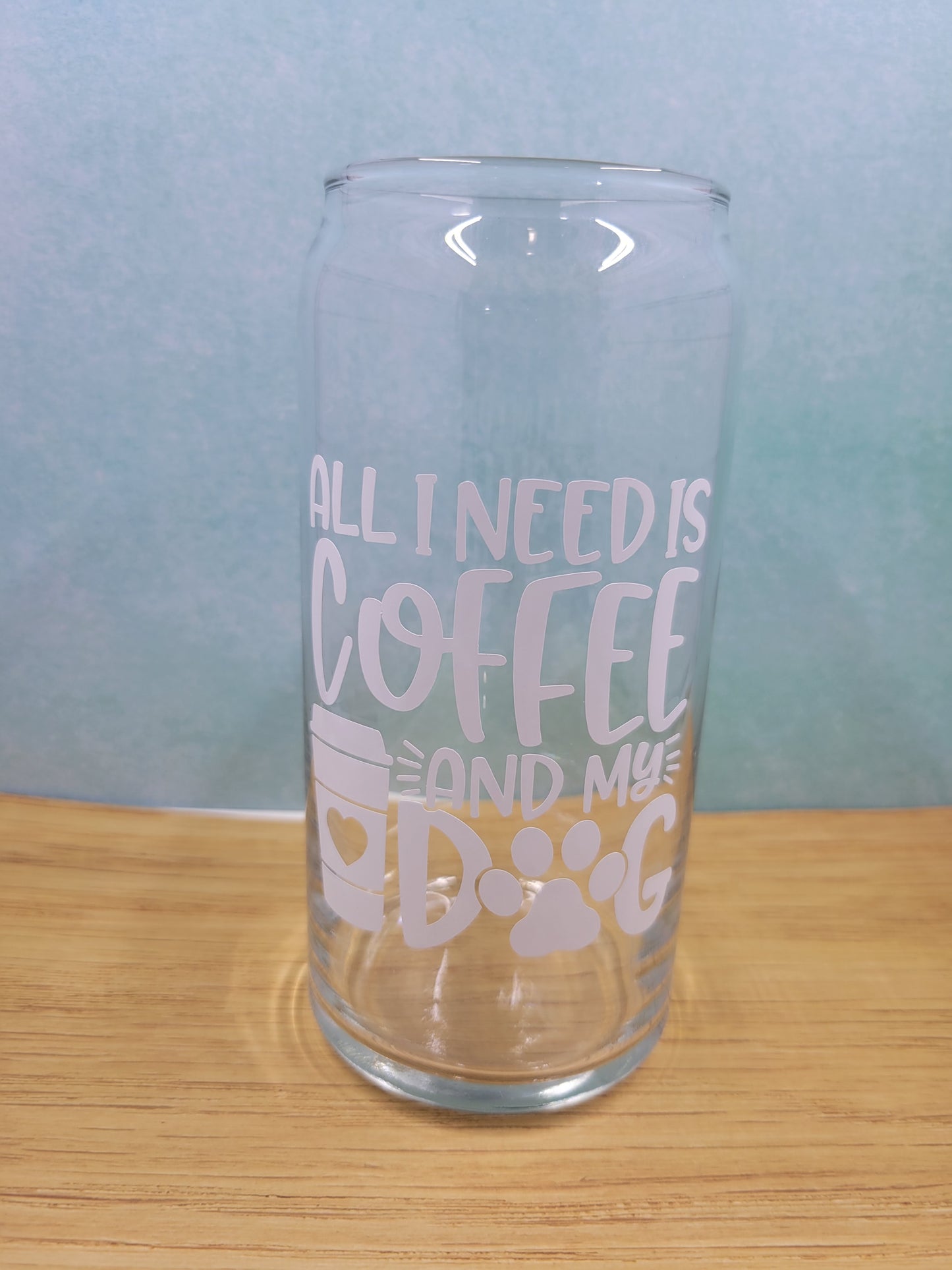 All I Need Is Coffee And My Dog Can Glass