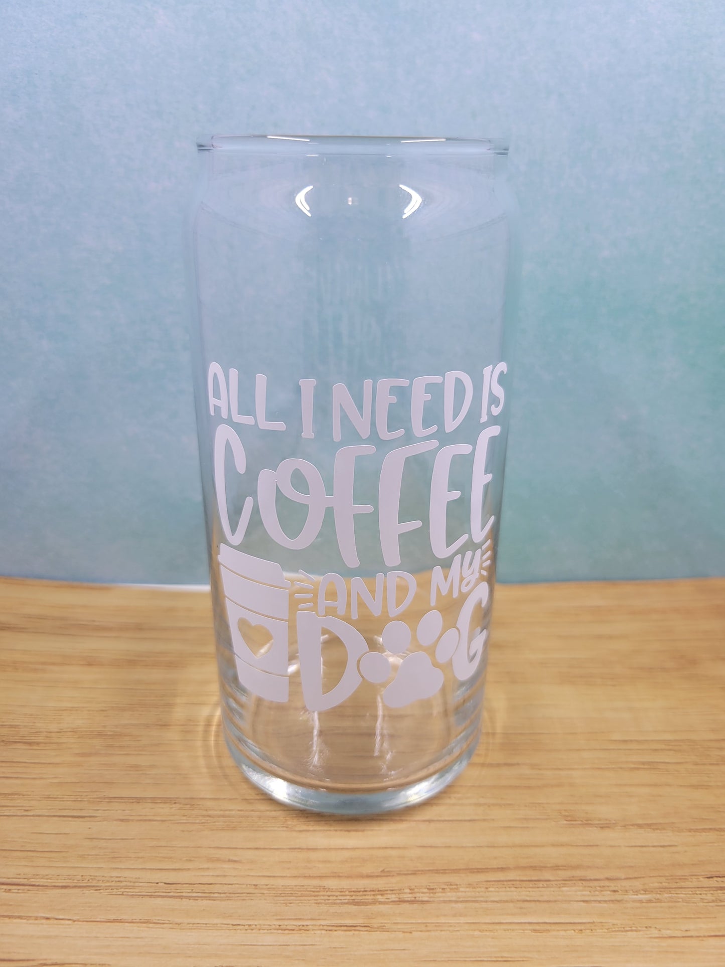 All I Need Is Coffee And My Dog Can Glass