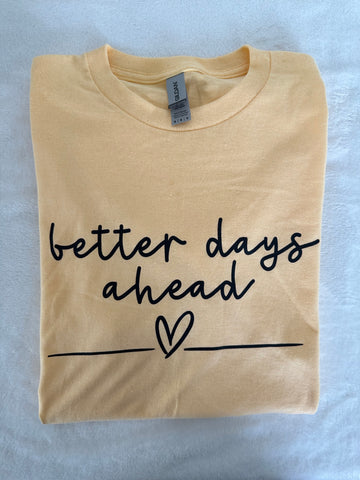 READY TO SHIP - Better Days Ahead Tee