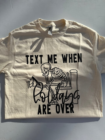 Text Me When The Holidays Are Over Tee