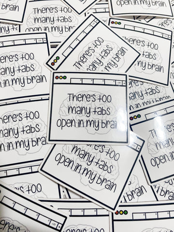 There’s Too Many Tabs Open In My Brain Vinyl Sticker